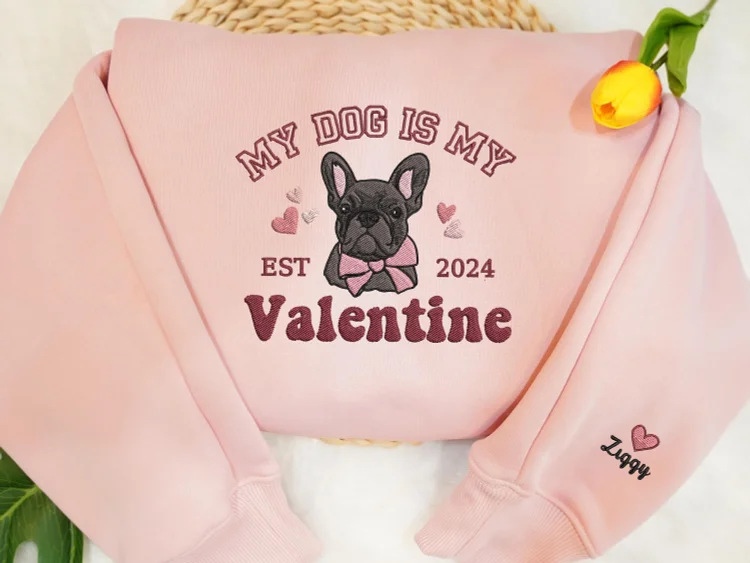 My Dog Is My Valentine Custom Pet Portrait Valentines Embroidered Sweatshirt Hoodie T-shirt