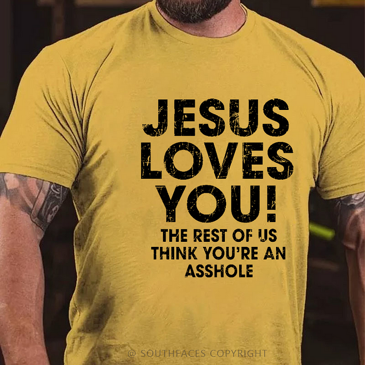 Jesus Loves You The Rest Of Us Think You're An Asshole Funny Christian T-shirt