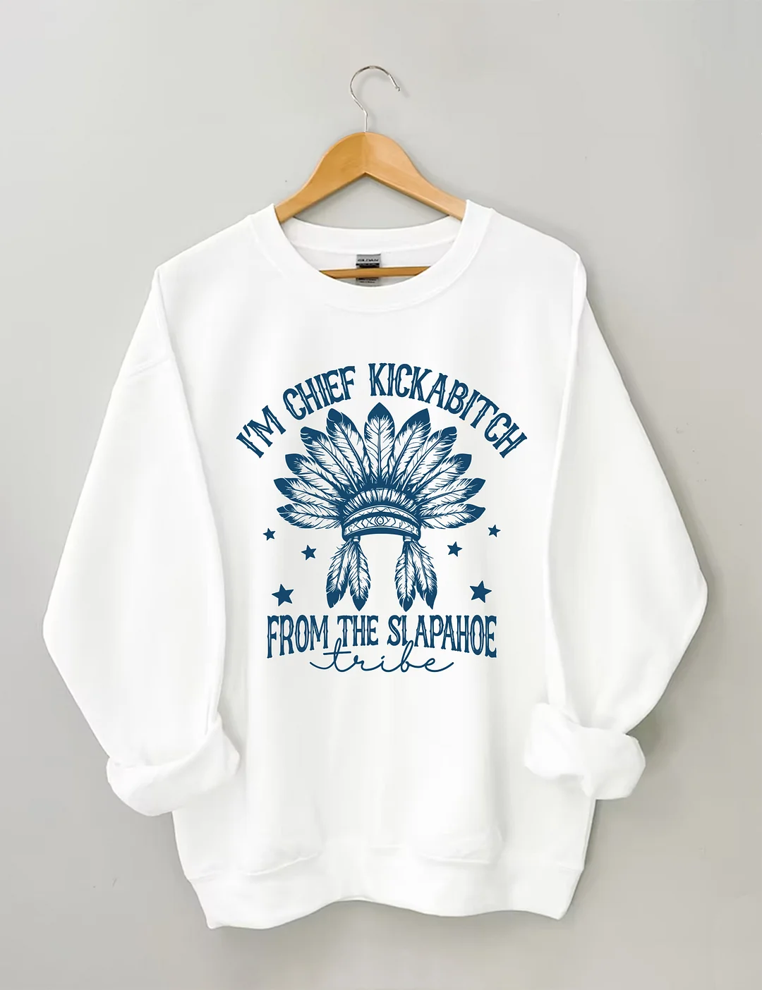  I&rsquo;m Chief Kickabitch From The Slapahoe Tribe Sweatshirt