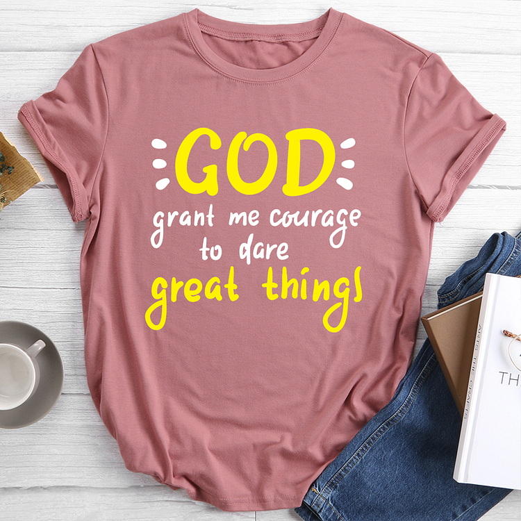 God Grant Me Courage to Dare Great Things T-Shirt Tee