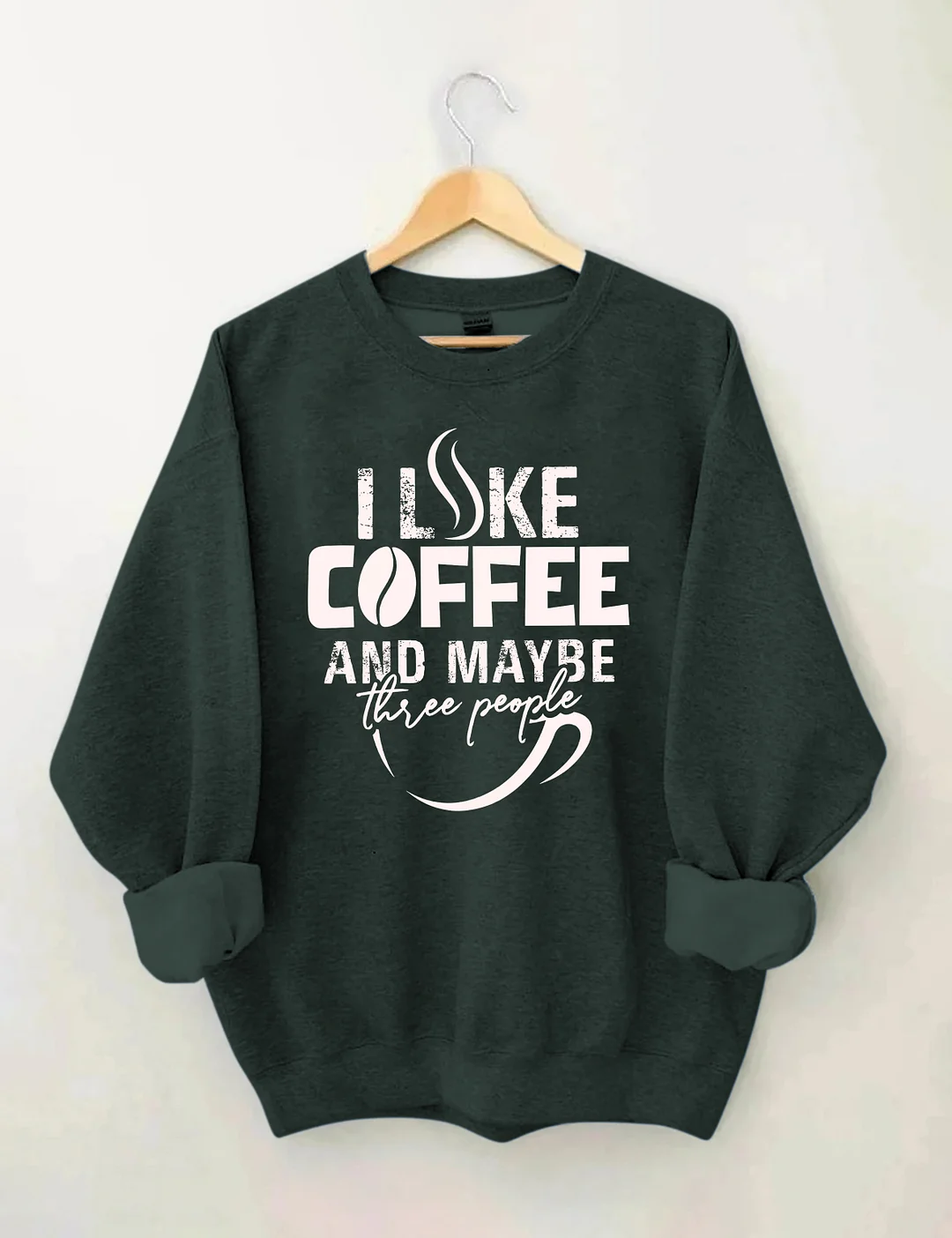 I like Coffee And Maybe Sweatshirt
