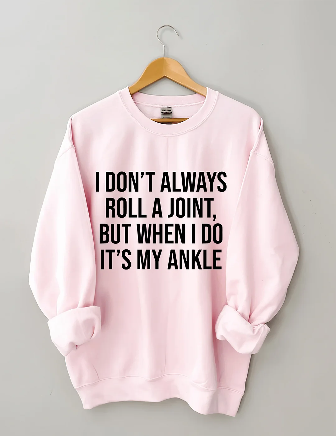 I Don't Always Roll A Joint Sweatshirt