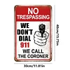 Warning No Trespassing We Dont Dial 911 We Call The Coroner - Vintage Metal Signs - 30*40cm - Warning
