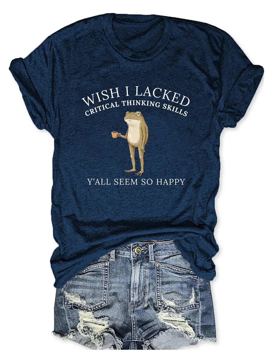 Wish I Lacked Critical Thinking Skills T-shirt