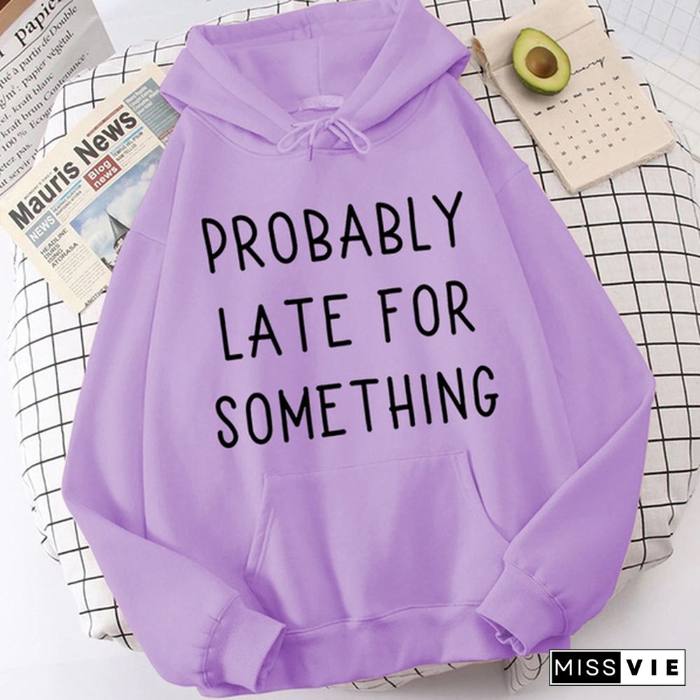Fashion Probably Late For Something Printed Hoodies Spring Autumn Winter Long Sleeve