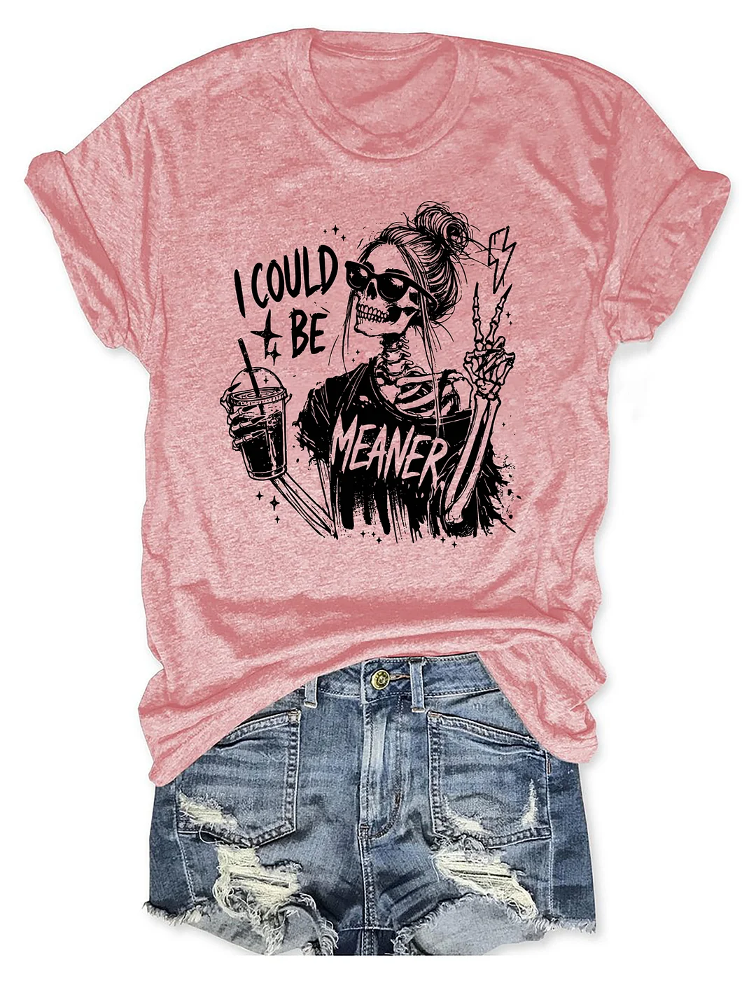 I Could Be Meaner T-shirt