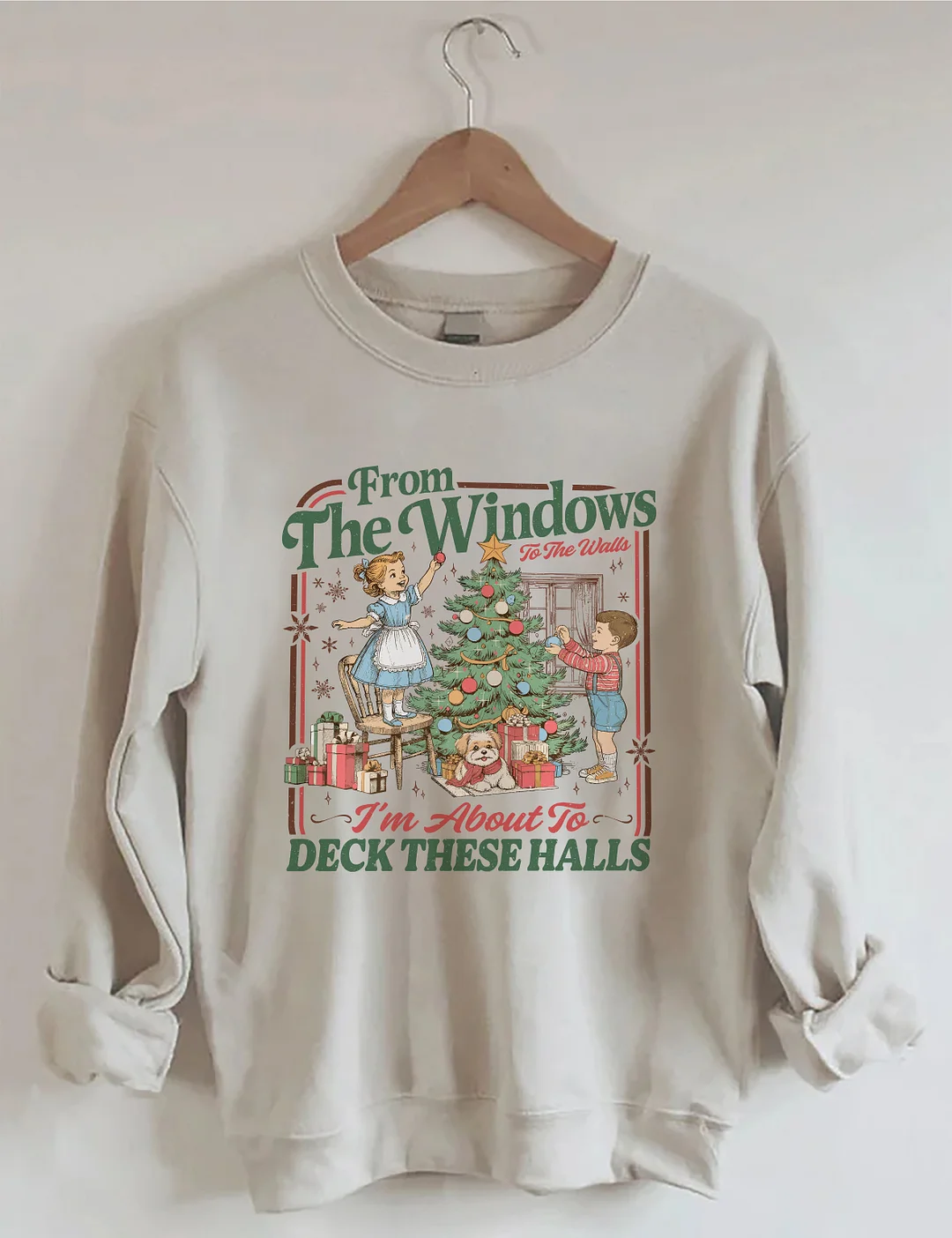 From The Windows To The Walls I'm About To Deck These Halls Sweatshirt
