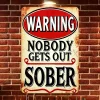 Warning Nobody Gets Out Sober - Vintage Metal Signs(12*16Inch)   - Warning