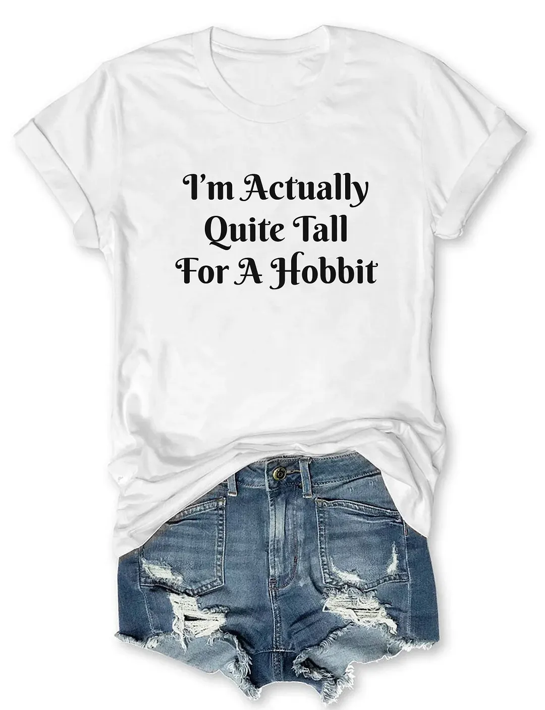 I'm Actually Quite Tall For A Hobbit T-shirt