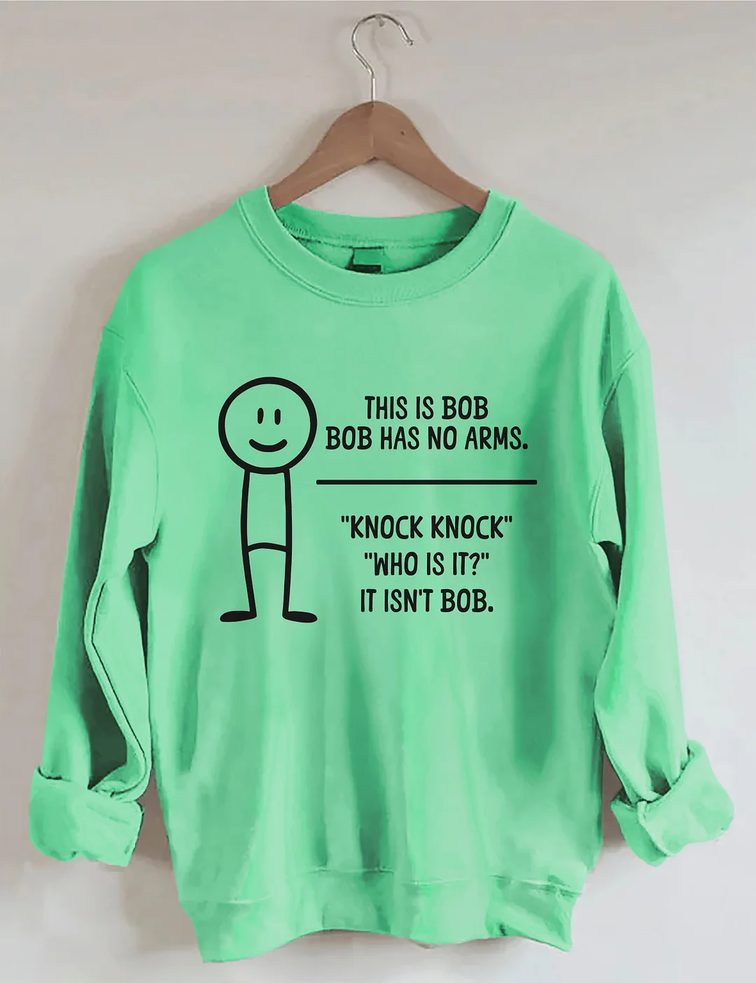 This Is BOB BOB Has No Arms Knock Knock Who Is It It Isn't BOB Sweatshirt