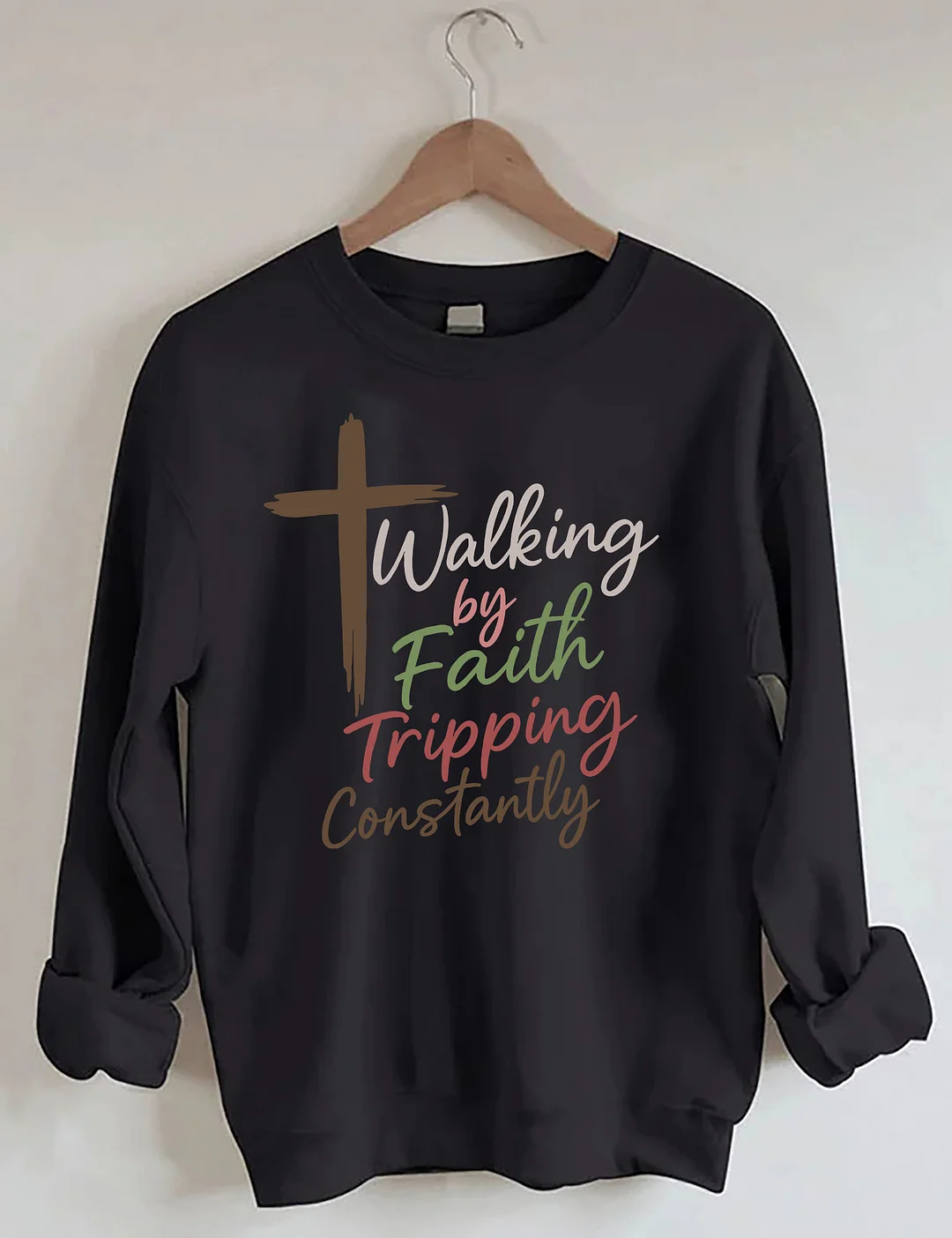 Walking By Faith Tripping Constantly Sweatshirt