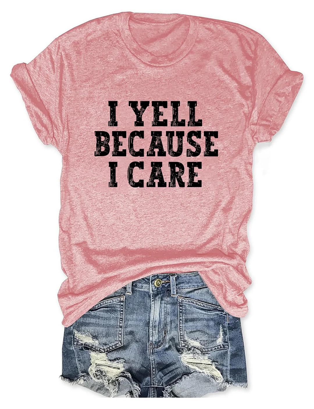 I Yell Because I Care T-shirt