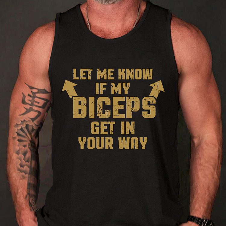 Let Me Know If My Biceps Get In Your Way Tank Top
