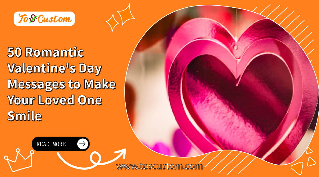 TOSCUSTOM™ 50 Romantic Valentine's Day Messages to Make Your Loved One Smile