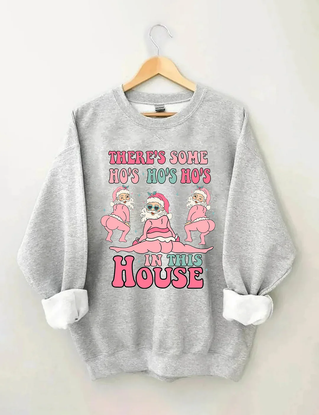There's Some Ho's Ho's Ho's In This House Sweatshirt