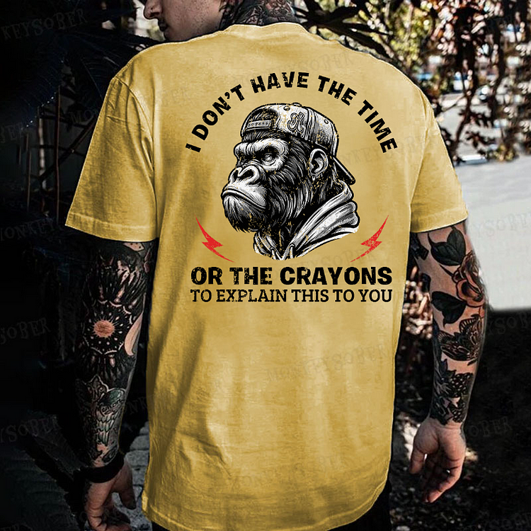 I Don't Have The Time Or The Crayons To Explain This To You Funny Monkey T-shirt