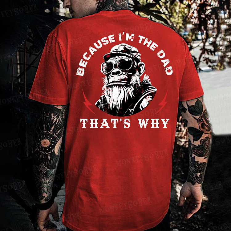 Because I'm The Dad That's Why Monkey T-shirt