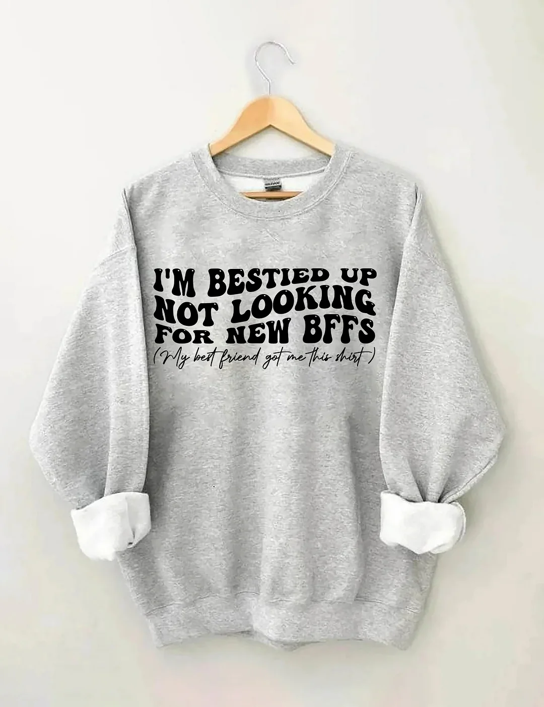 I'm Bestied Up Not Looking For New Bffs Sweatshirt