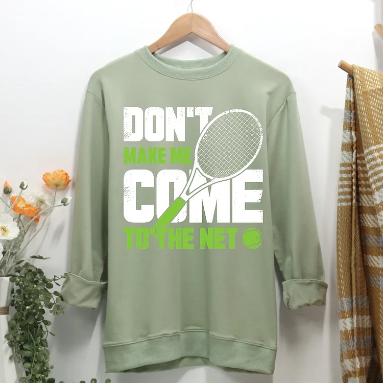Don't Make Me Come To The Net Tennis Women Casual Sweatshirt-Annaletters