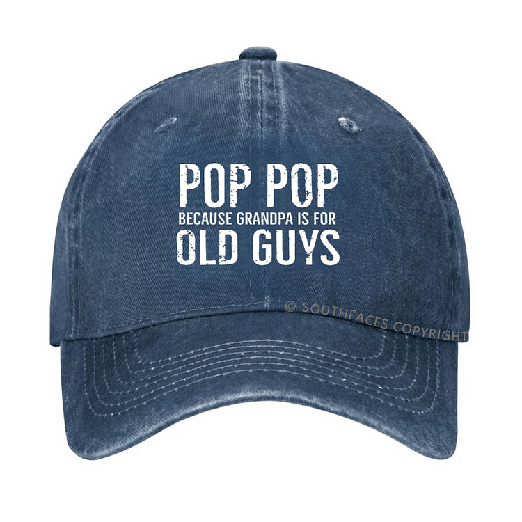 Pop Pop Because Grandpa Is For Old Guys Hat