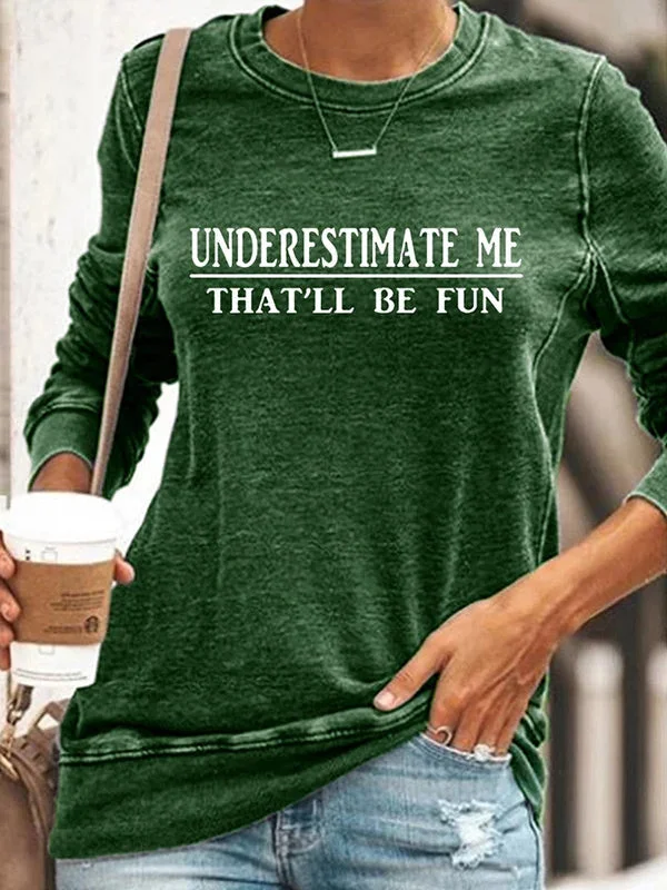 VChics Underestimate Me That'll Be Fun Long Sleeve Sweatshirt