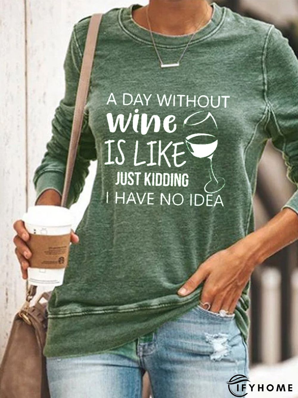 A Day Without Wine Is Like Just Kidding I Have No Idea Sweatshirt | IFYHOME