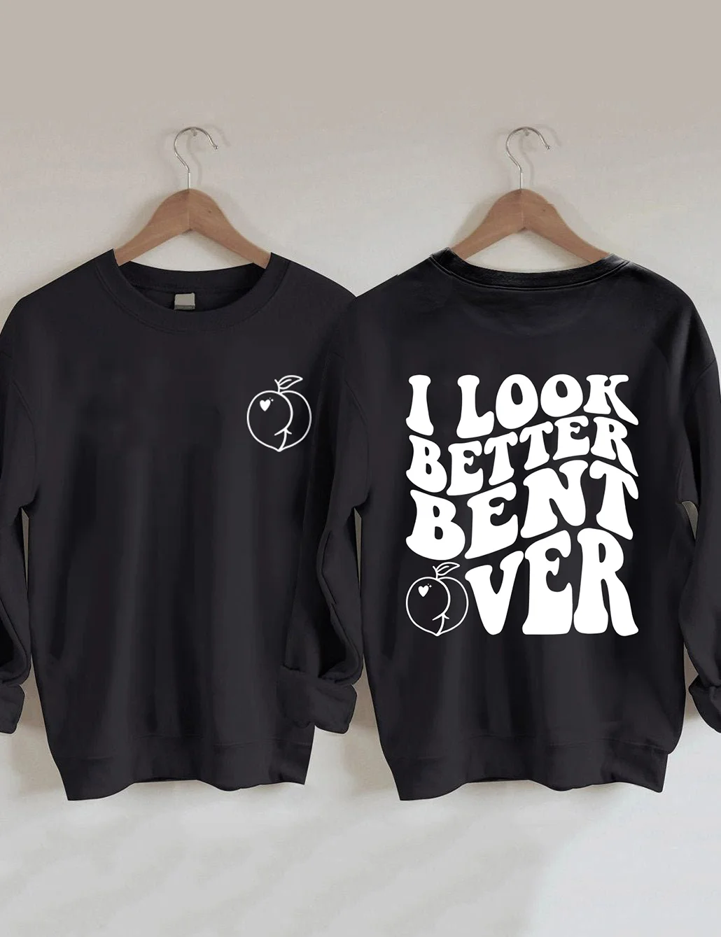 I Look Better Bent Over Sweatshirt