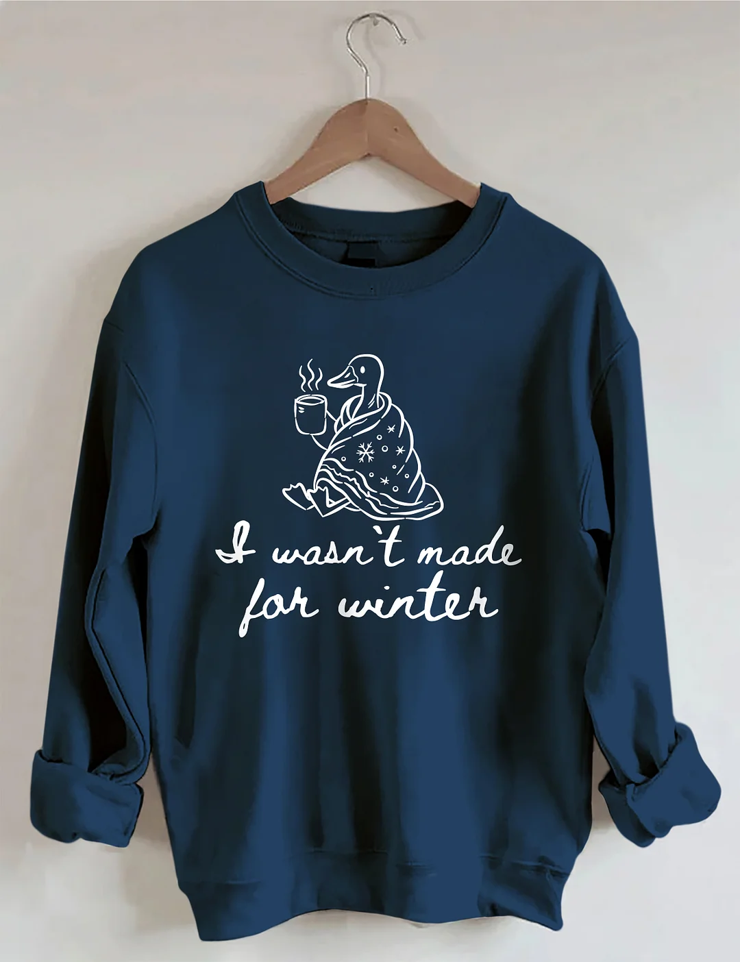 I Wasn't Made For Winter Sweatshirt