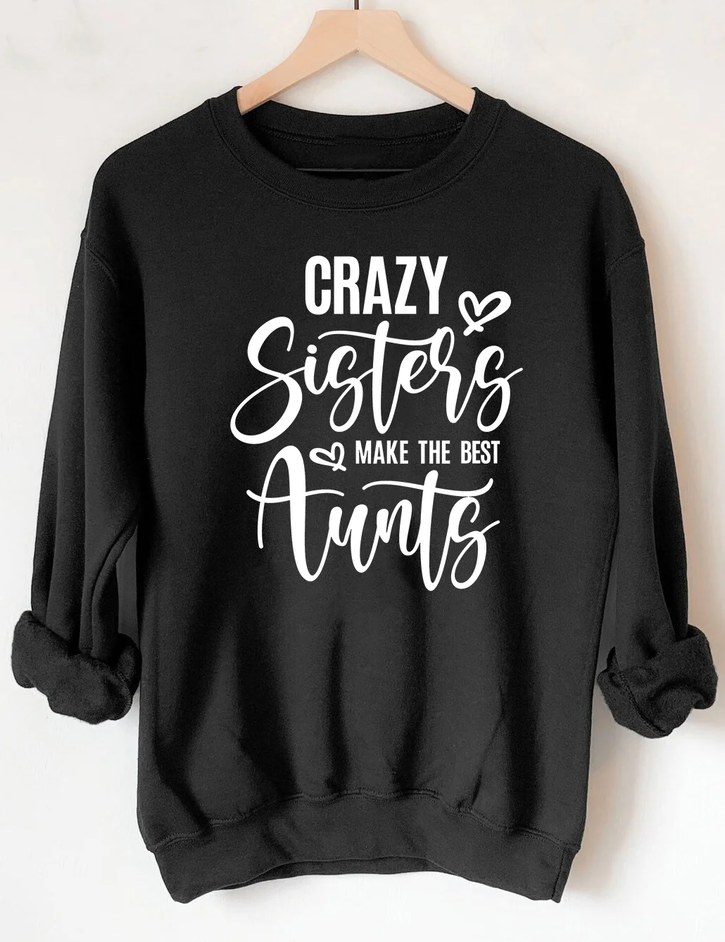Crazy Sisters Make The Best Aunts Sweatshirt