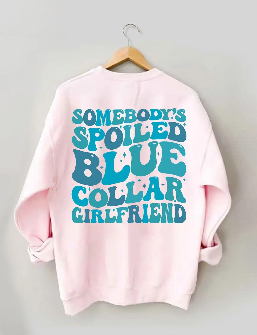 Somebody's Spoiled Blue Collar Girlfriend Sweatshirt