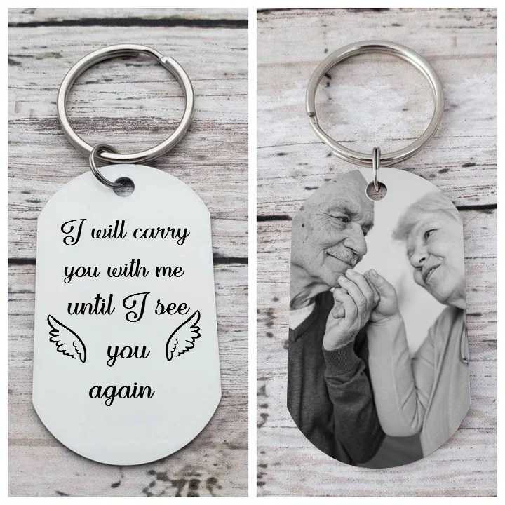 Personalized Memorial Photo Keychain Commemorate Deceased Loved Ones - I Will Carry You With Me Until I See You Again 