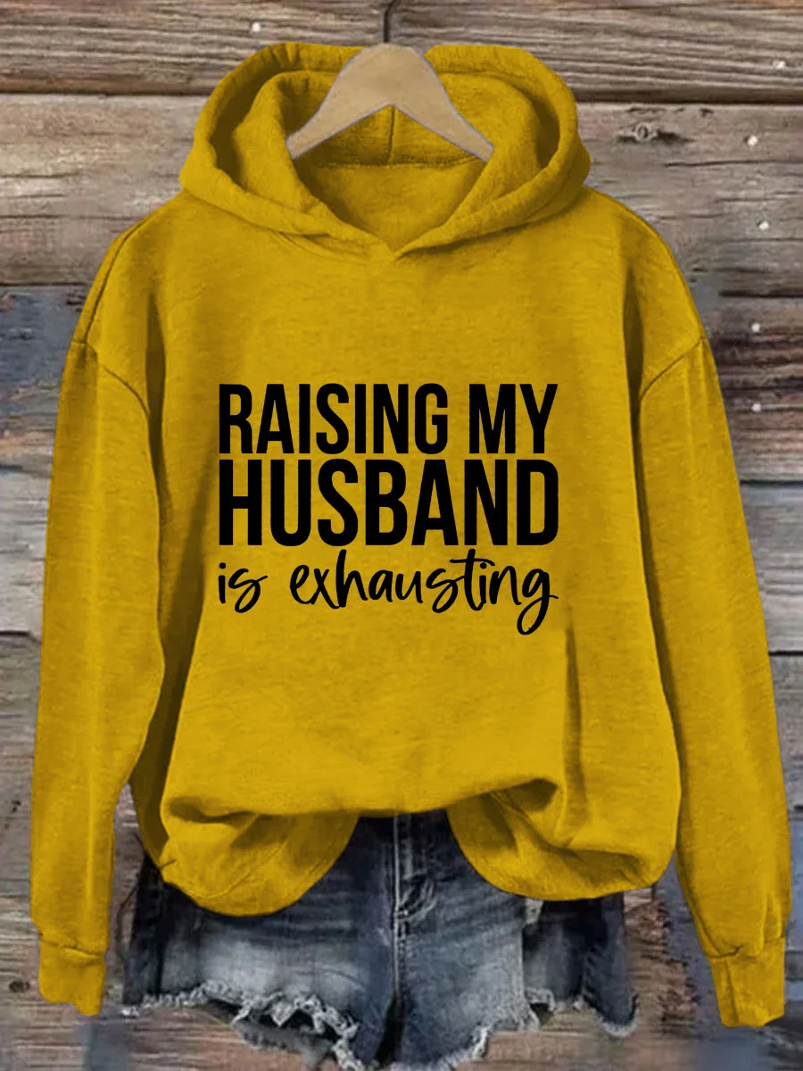 Raising My Husband Is Exhausting Hoodie