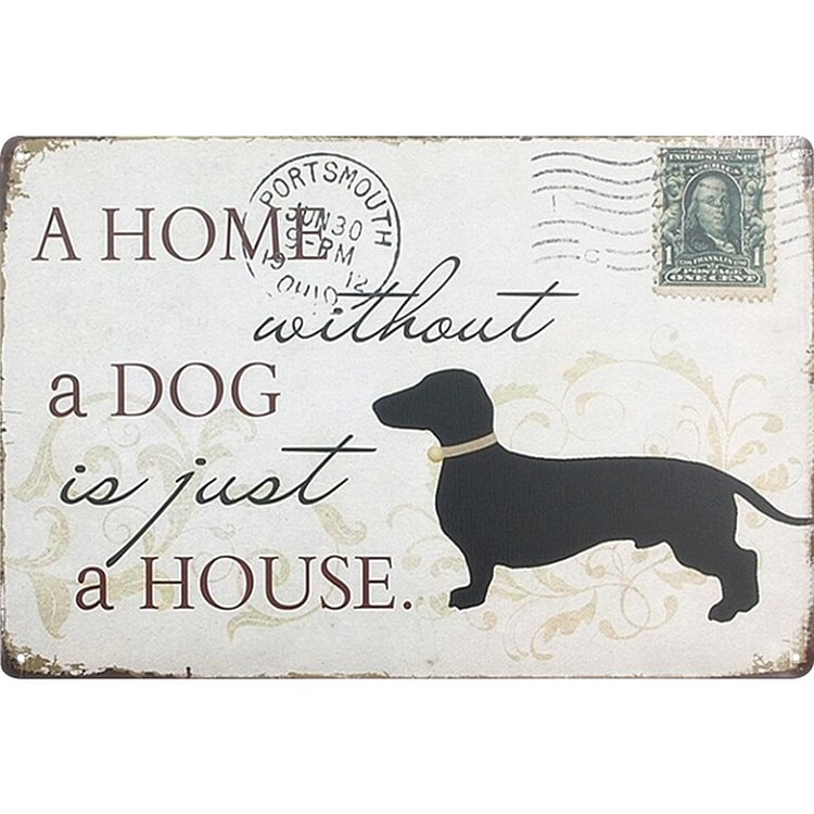 A Home Without A Dog Is Just A House - Vintage Tin Signs/Wooden Signs - 7.9x11.8in & 11.8x15.7in