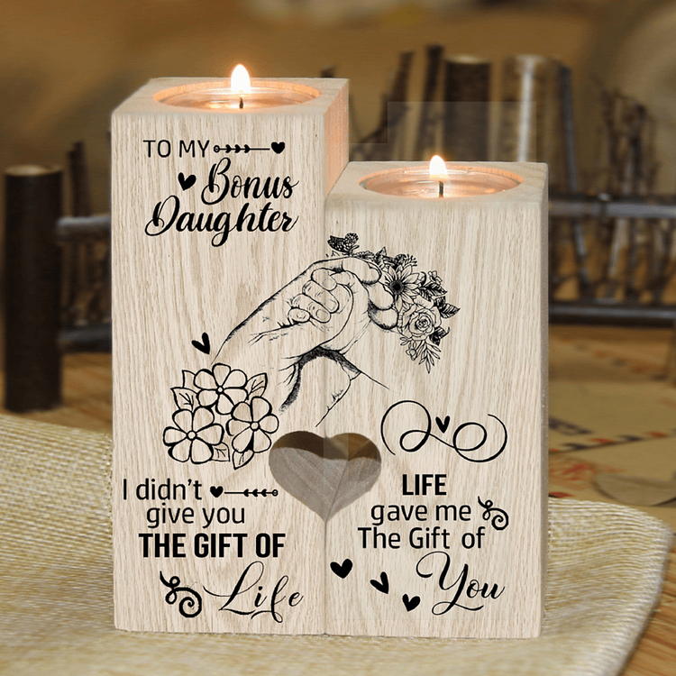 To My Bonus Daughter, I Didn't Give You The Gift Of Life, Wooden Candle Holder Gifts For Her