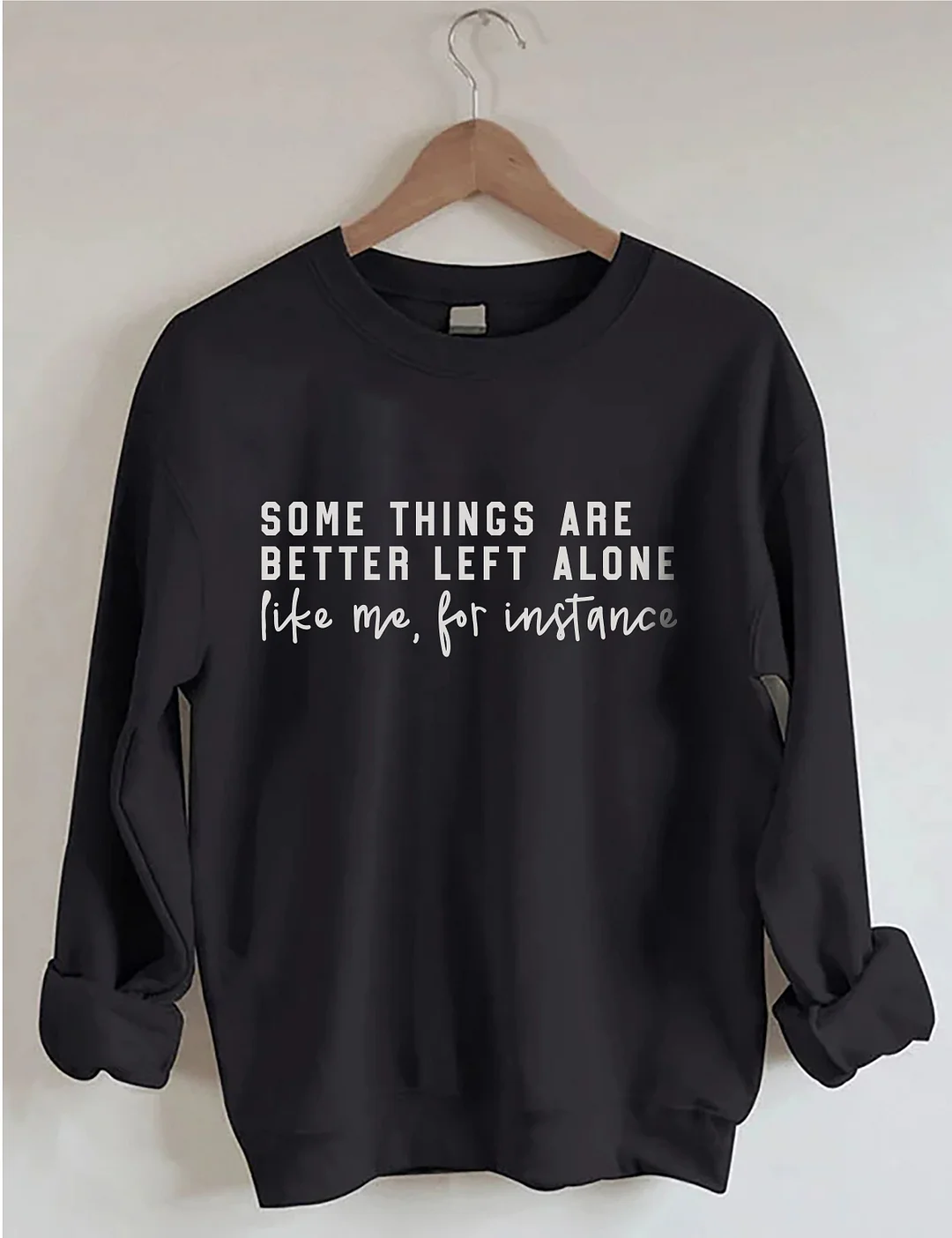 Some Things Are Better Left Alone Sweatshirt