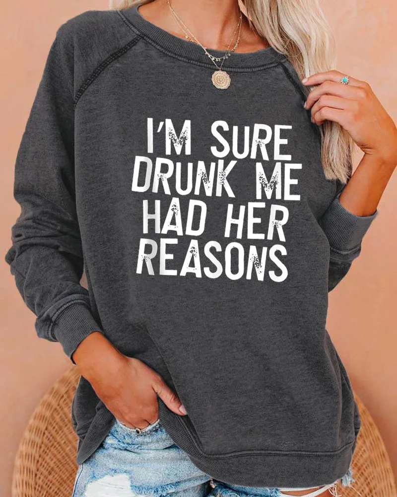 I'm Sure Drunk Me Had Her Reasons Deep Gray Sweatshirt