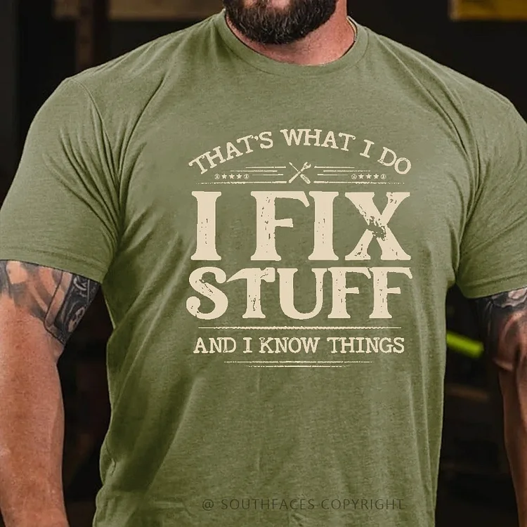 That's What I Do I Fix Stuff And I Know Things T-shirt