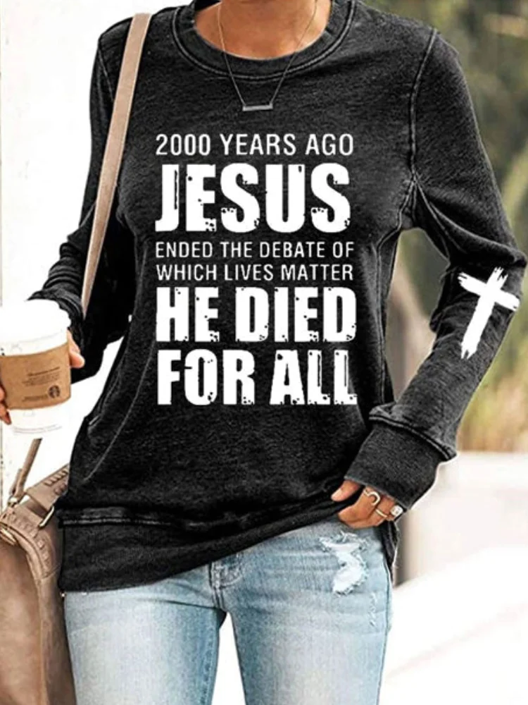 Jesus He Died For All Print Sweatshirt