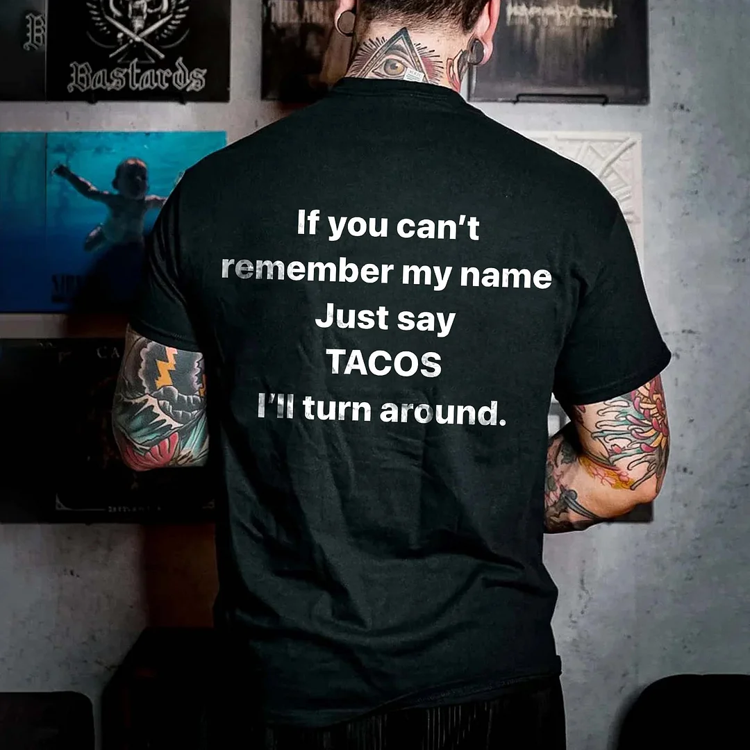 If You Can't Remember My Name Just Say Tacos I'll Turn Around Printed Men's T-shirt -  