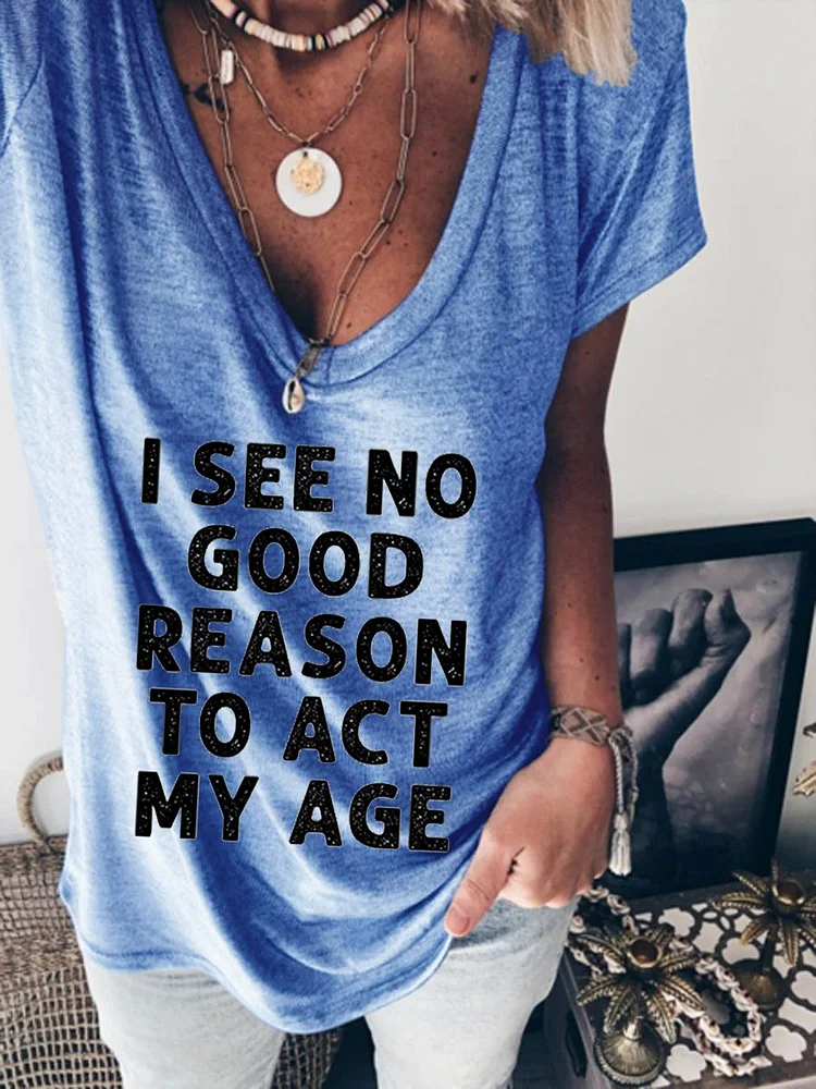 Bestdealfriday I See No Good Reason To Act My Age Short Sleeve Shift Letter Casual Woman Tee