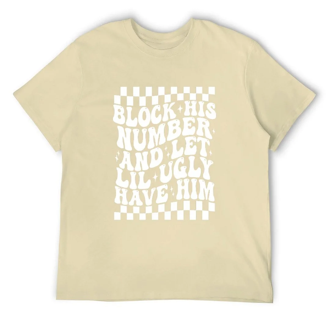 Printed Unisex Short Sleeve Cotton T-shirt for Men and Women Pattern Block his number and let lil ugly have him