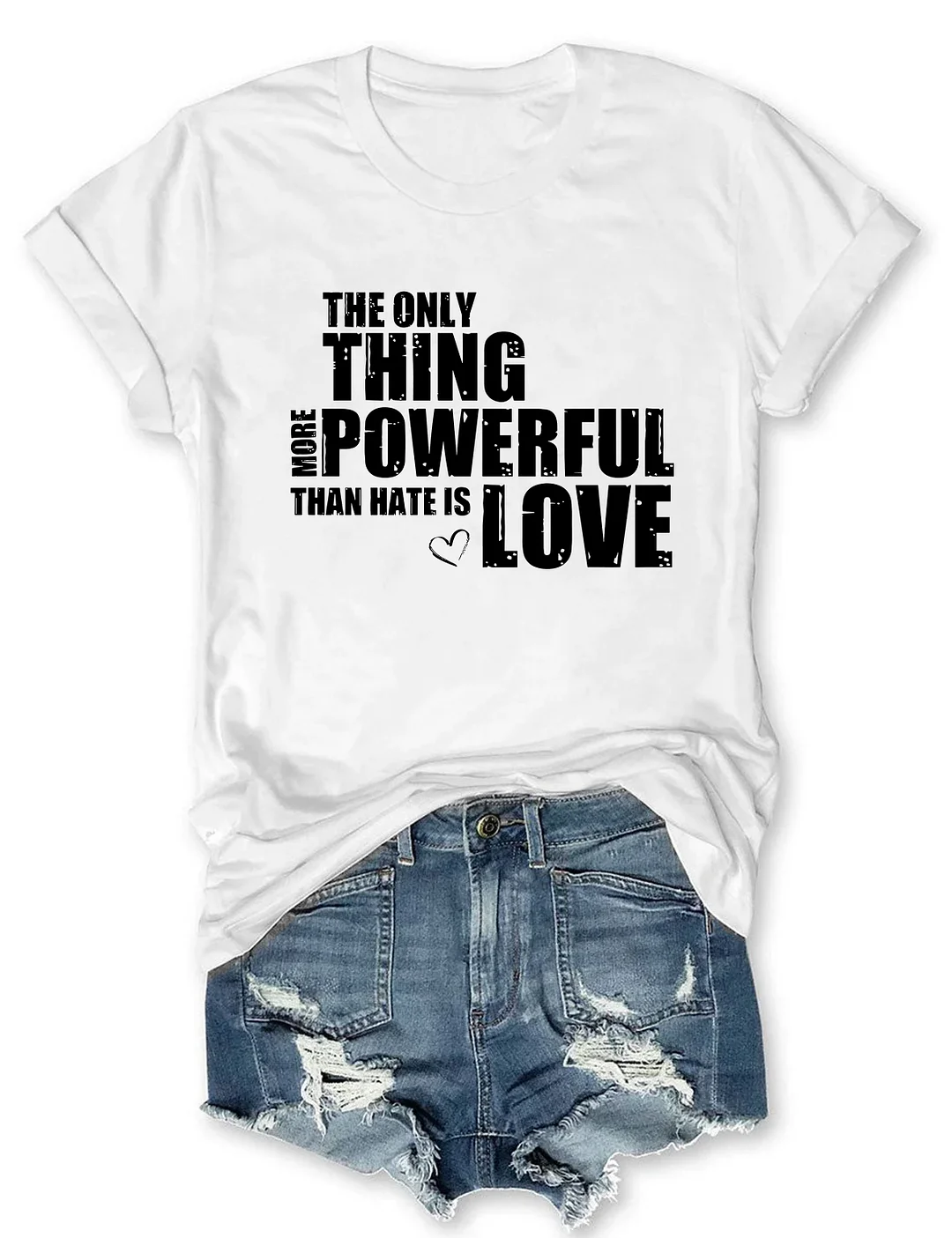 The Only Thing More Powerful Than Hate Is Love T-shirt