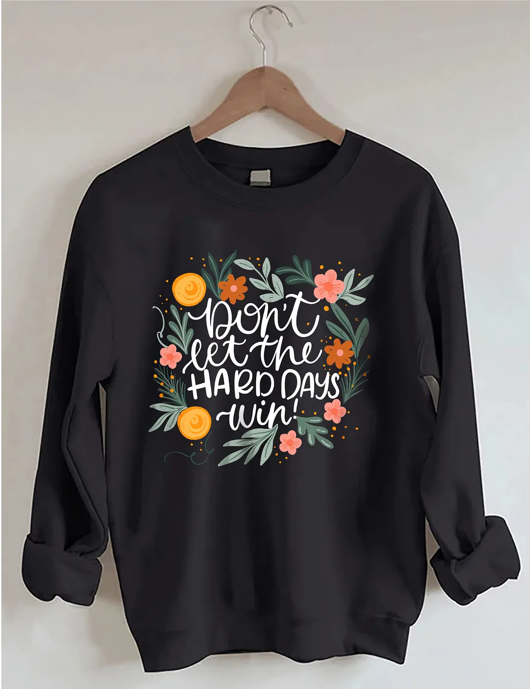 Don't Let The Hard Days Win Sweatshirt