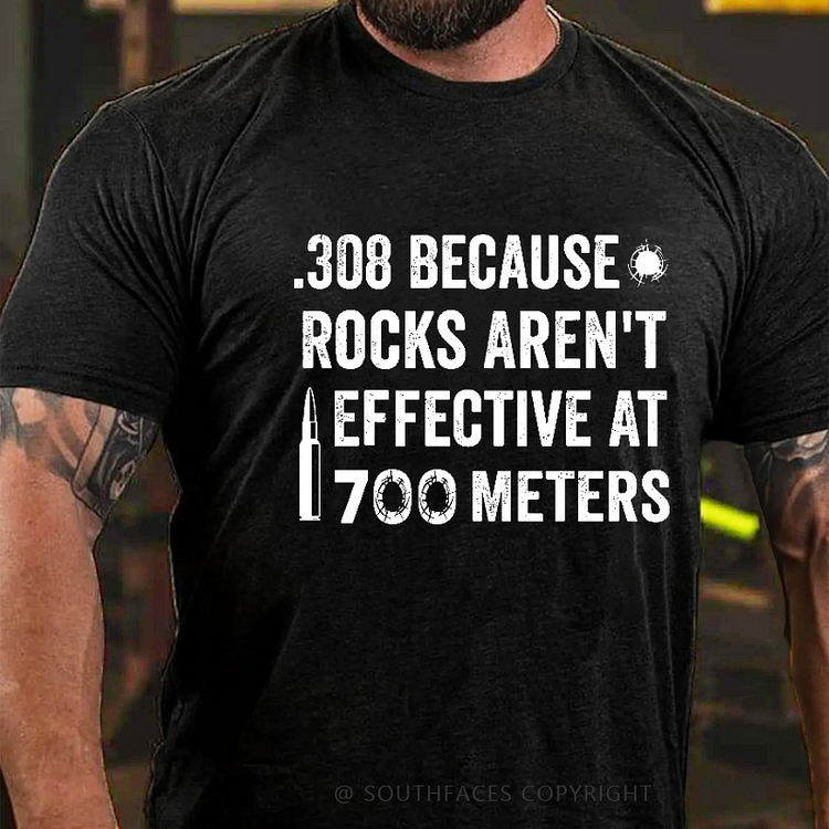308 Because Rocks Aren't Effective At 1700 Meters Men's Gun Print T-shirt