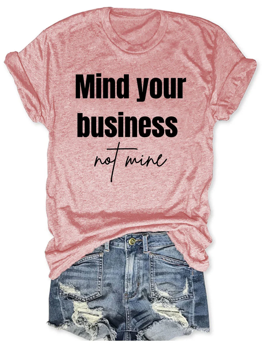 Mind Your Business Not Mine T-shirt