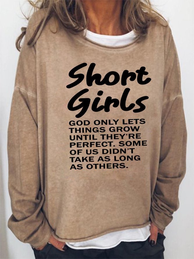Long Sleeve Crew Neck Short Girls God Only Lets Things Grow Until They re Perfect. Some Of Us Didn't Take As Long As Others Casual Sweatshirt