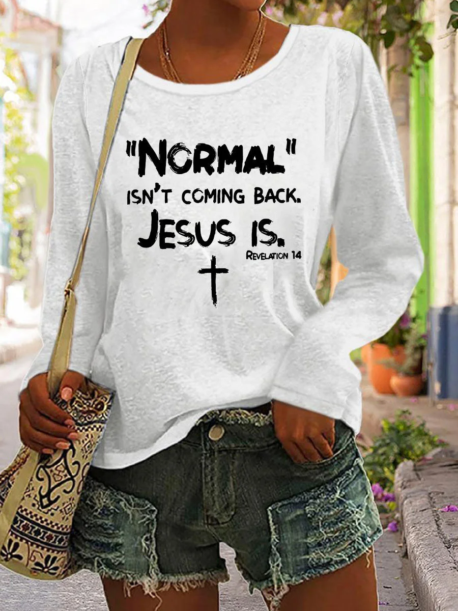 Normal Isn't Coming Back Jesus Is Crew Neck Long Sleeve T-shirt