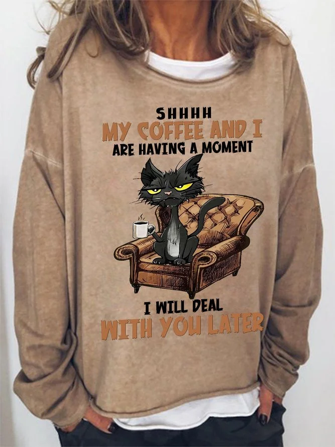 Long Sleeve Crew Neck Cat SHHHH My Coffee And I Are Having A Moment I Will Deal Wit You Later Casual Sweatshirt