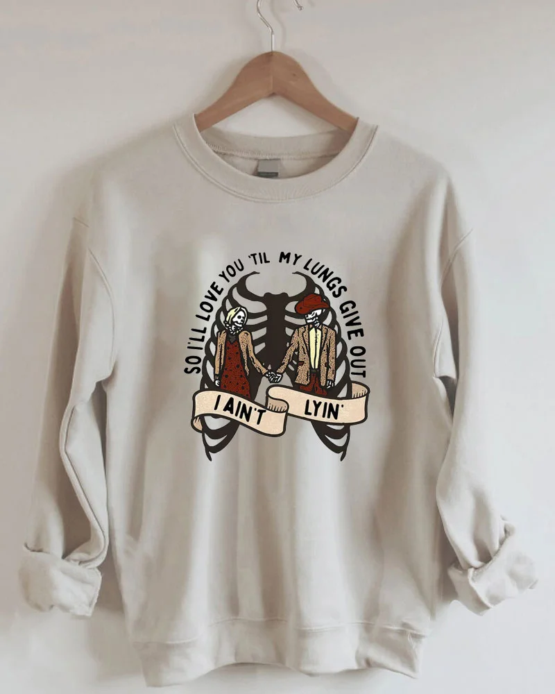 Love You Till My Lungs Give Out I Ain't Lyin Sweatshirt
