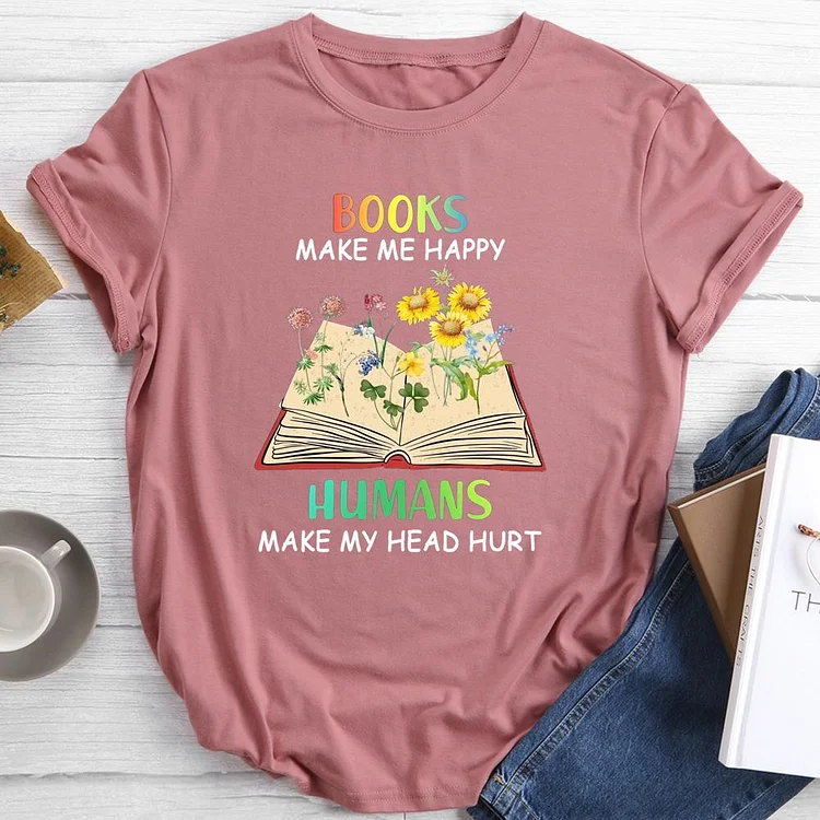 Books Make Me Happy Humans Make My Head Hurt Round Neck T-shirt